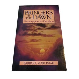 Bringers of the Dawn : Teachings from the Pleiadians by Barbara Marciniak